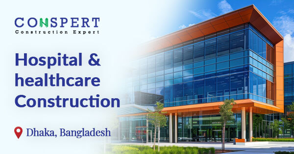 Hospital & Healthcare Construction Service in Bangladesh